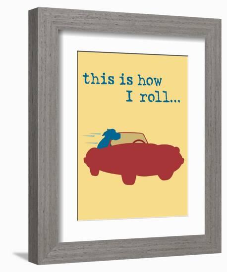 This Is How I Roll-Dog is Good-Framed Premium Giclee Print