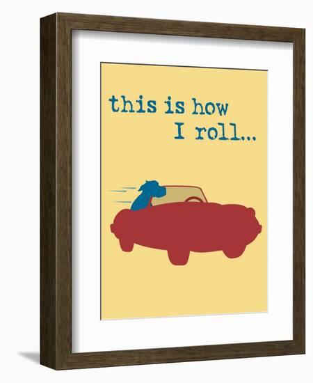 This Is How I Roll-Dog is Good-Framed Premium Giclee Print