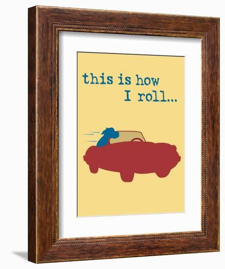 This Is How I Roll-Dog is Good-Framed Premium Giclee Print