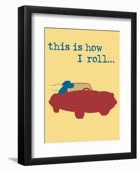 This Is How I Roll-Dog is Good-Framed Premium Giclee Print