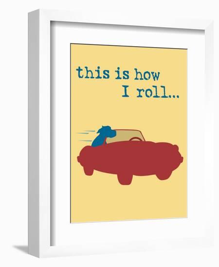 This Is How I Roll-Dog is Good-Framed Premium Giclee Print