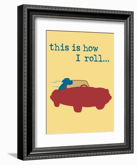 This Is How I Roll-Dog is Good-Framed Premium Giclee Print