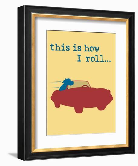 This Is How I Roll-Dog is Good-Framed Premium Giclee Print