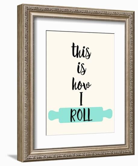 This Is How I Roll-Z Studio-Framed Premium Giclee Print