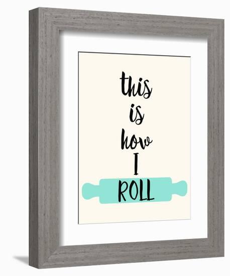 This Is How I Roll-Z Studio-Framed Premium Giclee Print