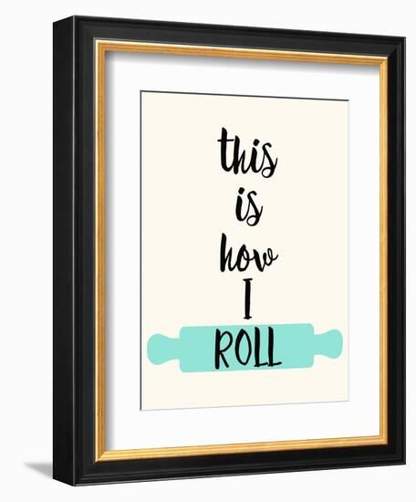 This Is How I Roll-Z Studio-Framed Art Print