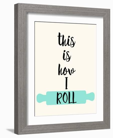 This Is How I Roll-Z Studio-Framed Art Print