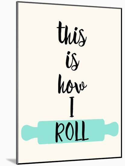 This Is How I Roll-Z Studio-Mounted Art Print