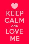 Keep Calm and Love Me-Thomaspajot-Art Print