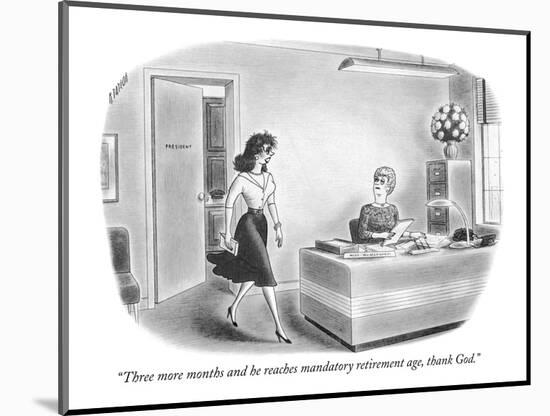 "Three more months and he reaches the mandatory retirement age, thank God!" - New Yorker Cartoon-Richard Taylor-Mounted Premium Giclee Print
