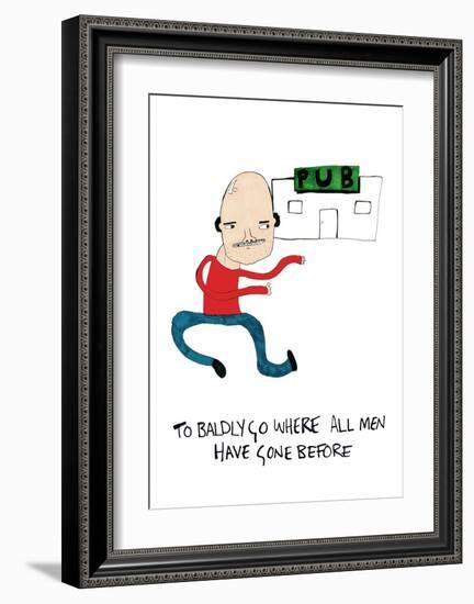 To Badly Go Where All Men Have Gone Before-null-Framed Art Print