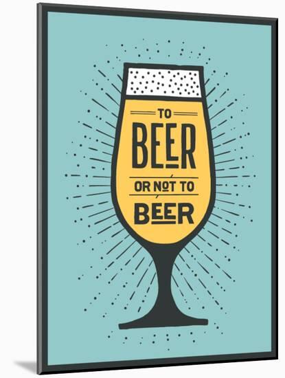 To Beer or Not to Beer-foxysgraphic-Mounted Art Print