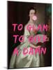 To Glam to Give A Damn-The Art Concept-Mounted Photographic Print
