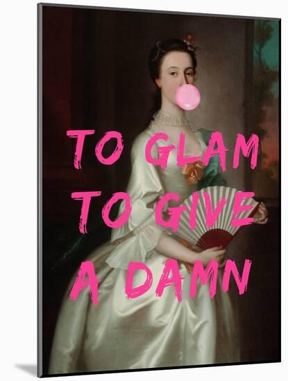 To Glam to Give A Damn-The Art Concept-Mounted Photographic Print