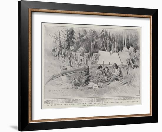 To Klondyke and Back, Basket-Making at an Indian Encampment on the Yukon-Charles Edwin Fripp-Framed Giclee Print