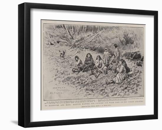 To Klondyke and Back, Natives Waiting for Payment for Wood Used on the Yukon Steamers-Charles Edwin Fripp-Framed Giclee Print