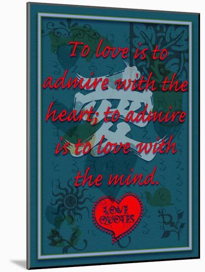 To Love Is to Admire with the Heart-Cathy Cute-Mounted Giclee Print