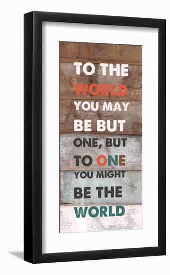 To TheWorld You May Be But One-null-Framed Art Print
