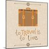 To Travel is to Live-venimo-Mounted Art Print