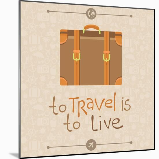 To Travel is to Live-venimo-Mounted Art Print