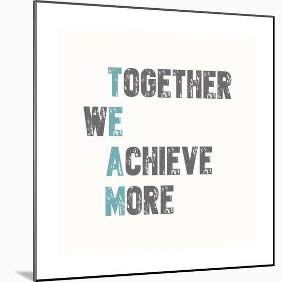 Together We Achieve More-Bella Dos Santos-Mounted Art Print