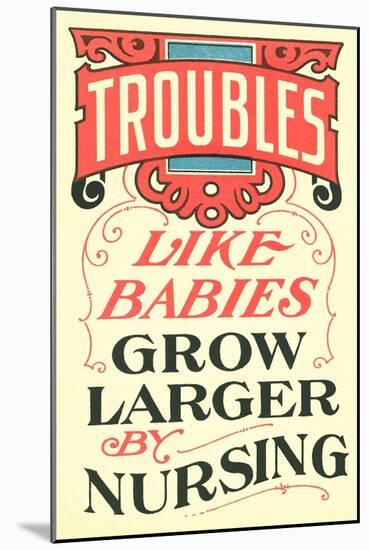 Troubles Grow Larger by Nursing-null-Mounted Art Print
