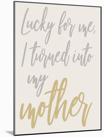 Turned Into My Mother-Elizabeth Medley-Mounted Art Print
