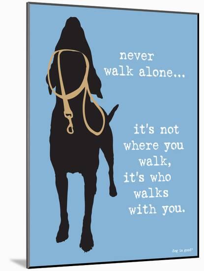 Never Walk Alone-Dog is Good-Mounted Art Print