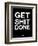 Get Shit Done Black and White-NaxArt-Framed Art Print