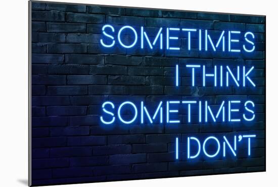 Urban Neon Collection - Sometimes I think Sometimes I don't-Philippe Hugonnard-Mounted Art Print