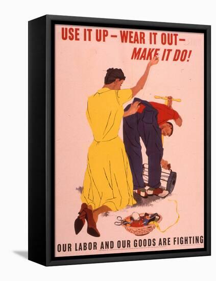 Use It Up, Wear it Out, Make It Do! WWII Poster-null-Framed Premier Image Canvas