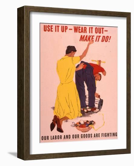 Use It Up, Wear it Out, Make It Do! WWII Poster-null-Framed Giclee Print