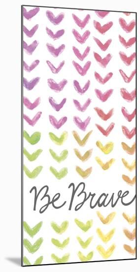 Vibrant - Be Brave-Lottie Fontaine-Mounted Giclee Print