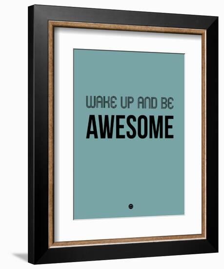 Wake Up and Be Awesome Blue-NaxArt-Framed Art Print