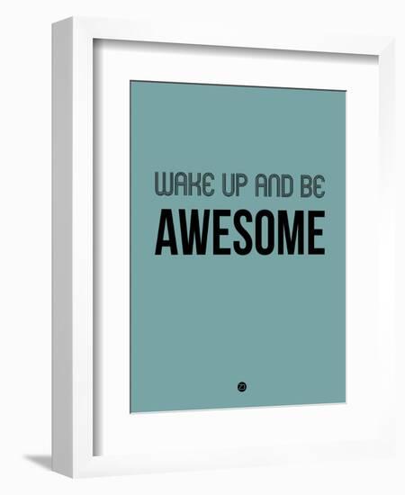 Wake Up and Be Awesome Blue-NaxArt-Framed Art Print