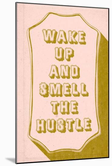 Wake Up And Smell The hustle-null-Mounted Art Print