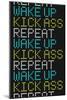 Wake Up Kick Ass Repeat-null-Mounted Art Print