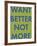 Want Better-Tom Frazier-Framed Giclee Print