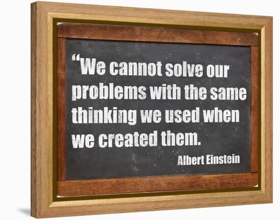 We Cannot Solve Our Problems with the Same Thinking We Used When We Created Them-PixelsAway-Framed Stretched Canvas