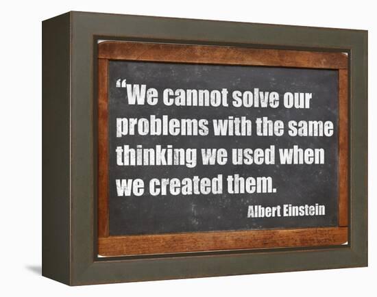 We Cannot Solve Our Problems with the Same Thinking We Used When We Created Them-PixelsAway-Framed Stretched Canvas