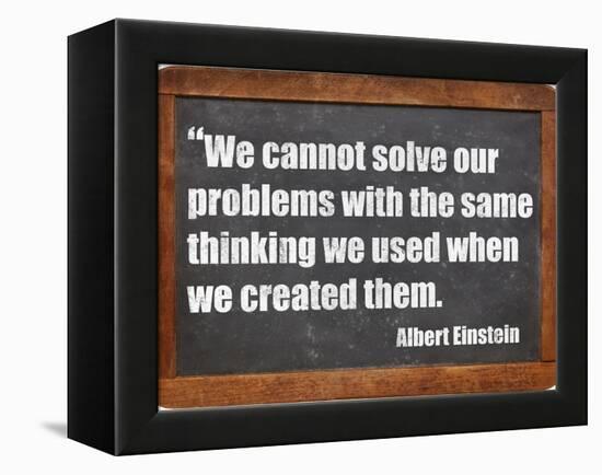 We Cannot Solve Our Problems with the Same Thinking We Used When We Created Them-PixelsAway-Framed Stretched Canvas