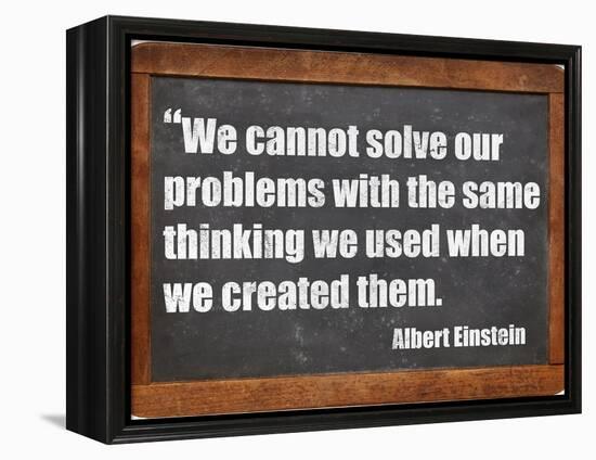 We Cannot Solve Our Problems with the Same Thinking We Used When We Created Them-PixelsAway-Framed Stretched Canvas