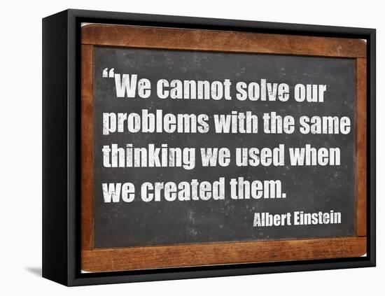 We Cannot Solve Our Problems with the Same Thinking We Used When We Created Them-PixelsAway-Framed Stretched Canvas