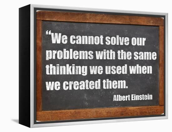 We Cannot Solve Our Problems with the Same Thinking We Used When We Created Them-PixelsAway-Framed Stretched Canvas