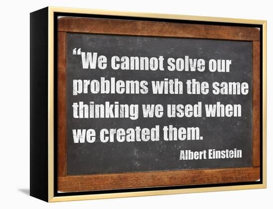 We Cannot Solve Our Problems with the Same Thinking We Used When We Created Them-PixelsAway-Framed Stretched Canvas