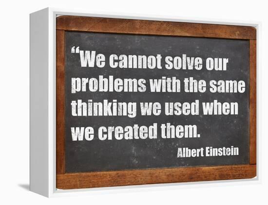 We Cannot Solve Our Problems with the Same Thinking We Used When We Created Them-PixelsAway-Framed Stretched Canvas