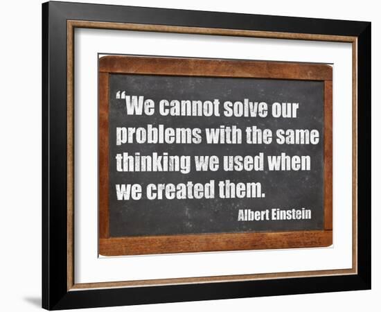 We Cannot Solve Our Problems with the Same Thinking We Used When We Created Them-PixelsAway-Framed Premium Giclee Print