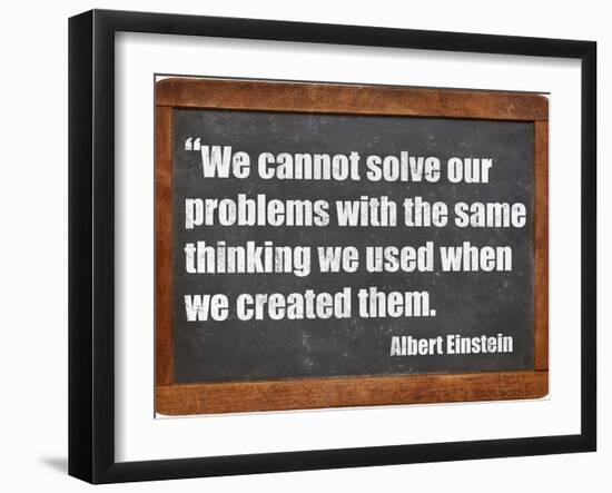 We Cannot Solve Our Problems with the Same Thinking We Used When We Created Them-PixelsAway-Framed Premium Giclee Print