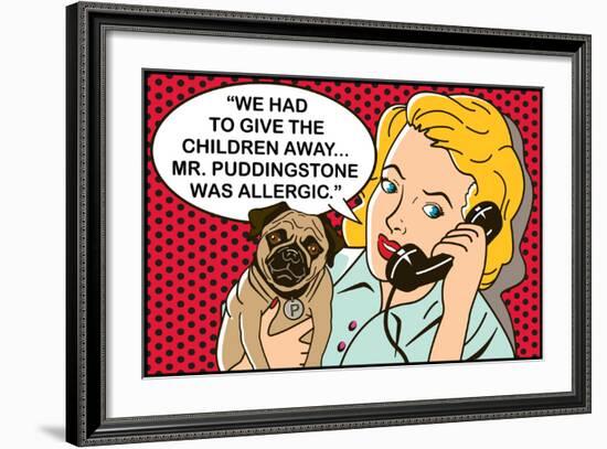 We had to give the children away, Mr Puddingstone was allergic-Dog is Good-Framed Art Print