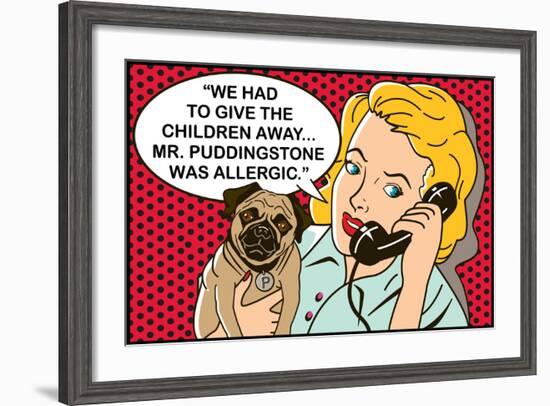 We had to give the children away, Mr Puddingstone was allergic-Dog is Good-Framed Art Print